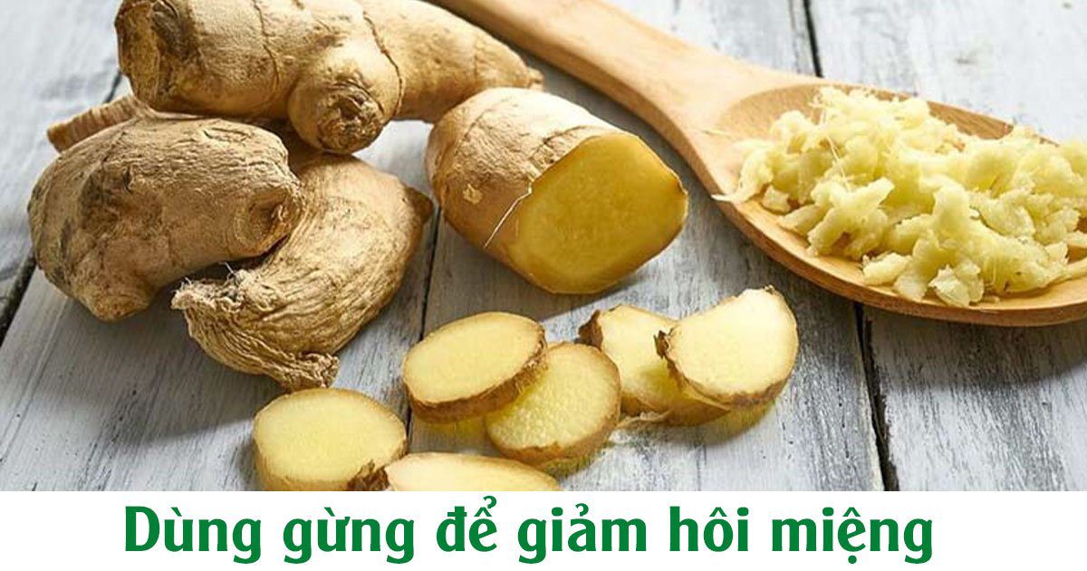 Dùng gừng để giảm hôi miệng