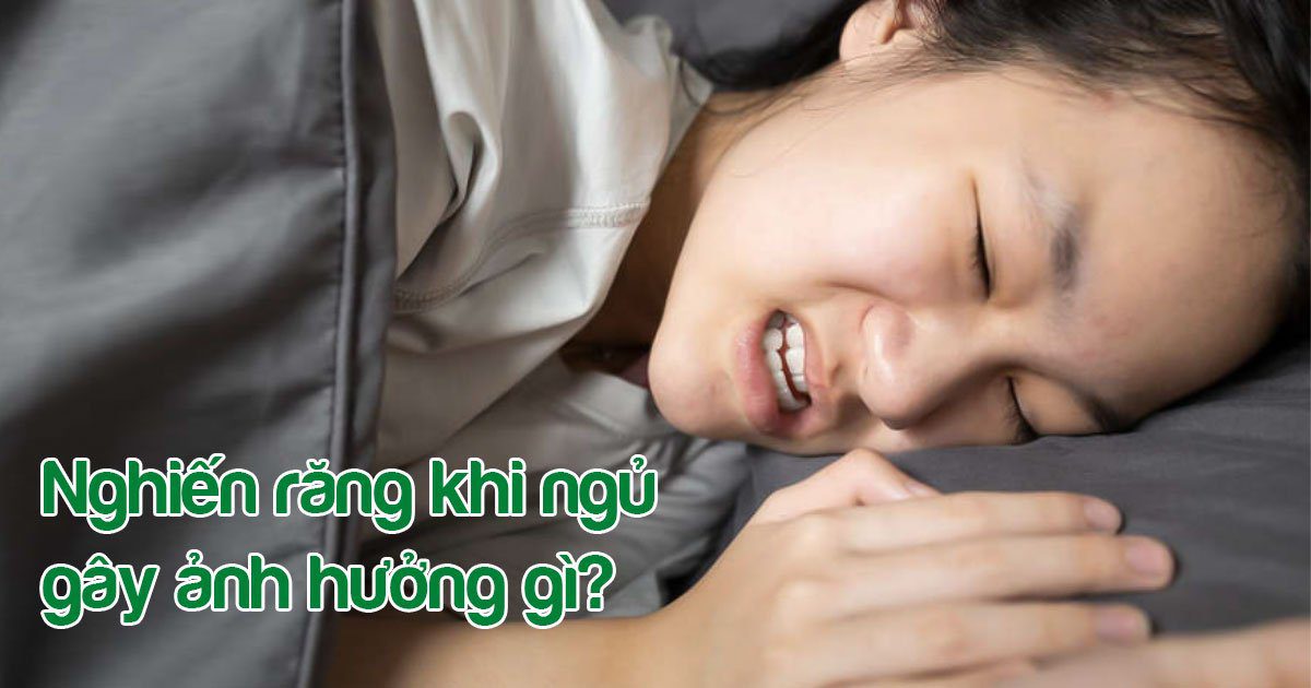 Nghiến răng khi ngủ gây ảnh hưởng gì?