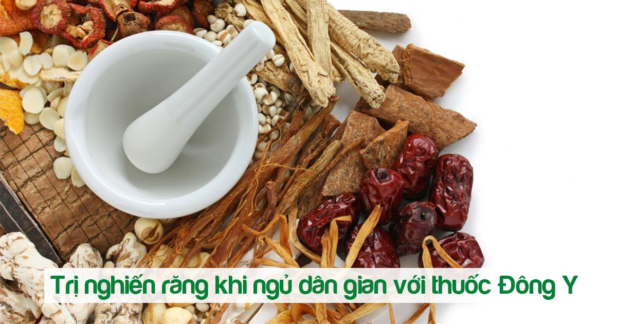 Trị nghiến răng khi ngủ dân gian với thuốc đông y