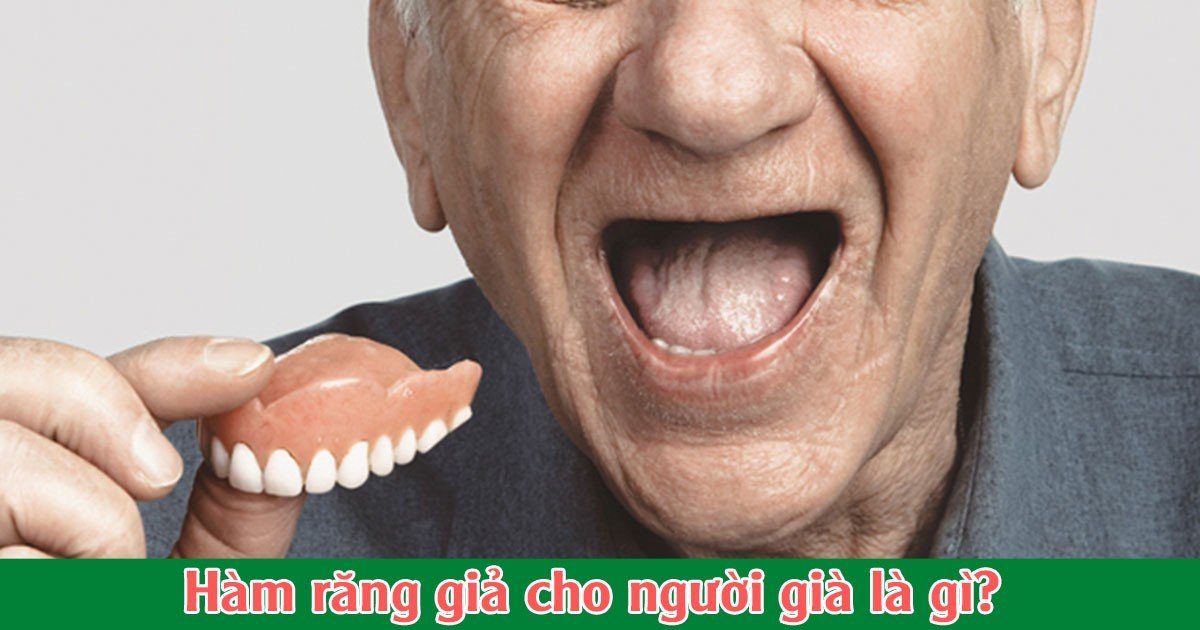 Hàm răng giả cho người già là gì?