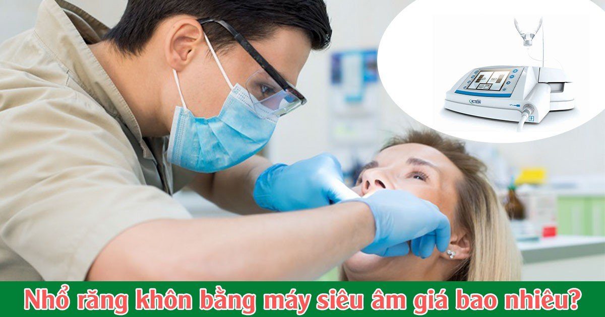 Nhổ răng khôn bằng máy siêu âm bao nhiêu?