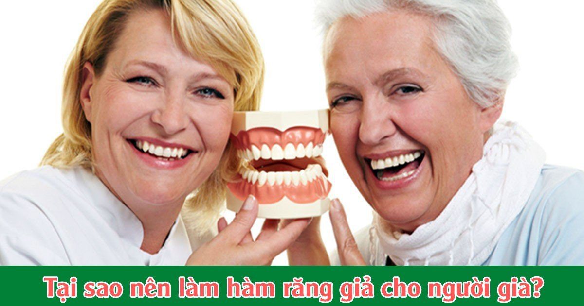 Tại sao nên làm hàm răng giả cho người già?