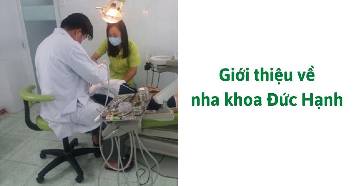 Giới thiệu nha khoa đức hạnh